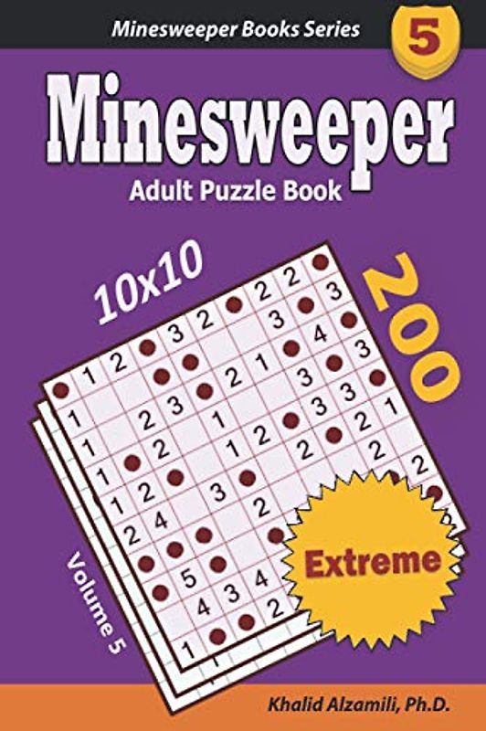 Minesweeper Adult Puzzle Book: 200 Extreme (10x10) Puzzles : Keep Your Brain Young (Minesweeper Books Series, Band 5)