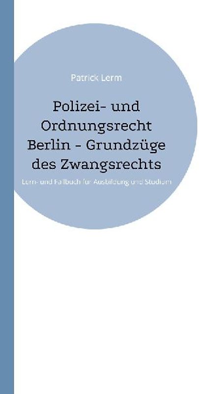 Polizei- und Ordnungsrecht Berlin - Grundzüge des Zwangsrechts