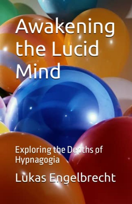 Awakening the Lucid Mind: Exploring the Depths of Hypnagogia
