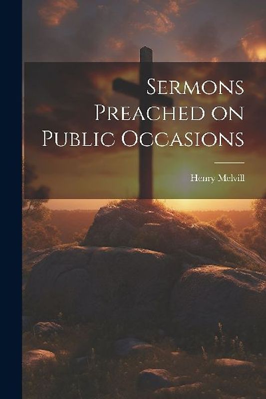 Sermons Preached on Public Occasions