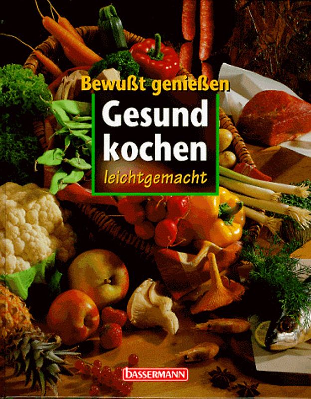 Gesund kochen leicht gemacht. Bewusst geniessen
