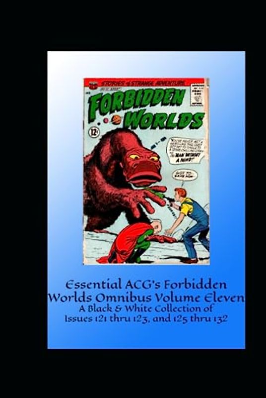 Essential ACG's Forbidden Worlds Omnibus Volume Eleven: A Black & White Collection of Issues 121 thru 123, and 125 thru 132