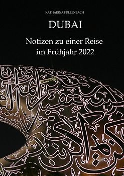 DUBAI - Notizen zu einer Reise im Frühjahr 2022