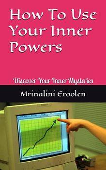 How To Use Your Inner Powers: Discover Your Inner Mysteries
