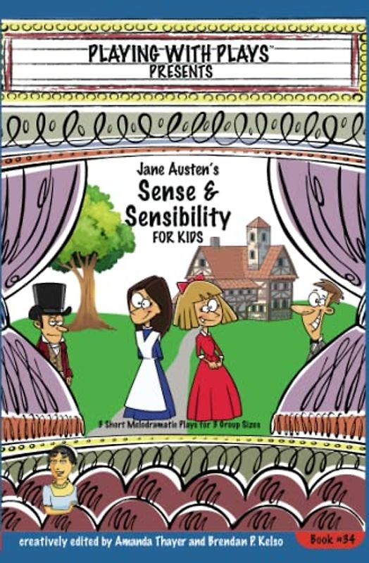 Jane Austen's Sense & Sensibility for Kids: 3 Short Melodramatic Plays for 3 Group Sizes (Playing With Plays, Band 34)