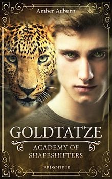 Goldtatze, Episode 10 - Fantasy-Serie (Academy of Shapeshifters, Band 10)