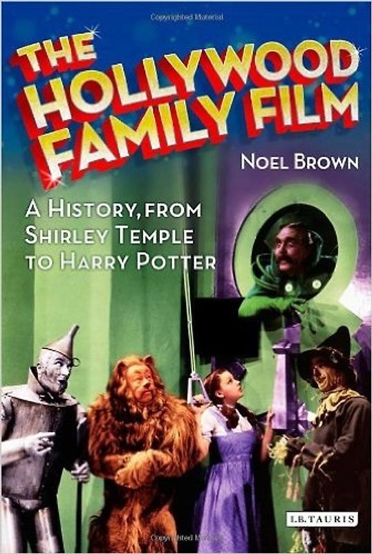 The Hollywood Family Film: A History, from Shirley Temple to Harry Potter (Cinema and Society) - Brown, Noel
