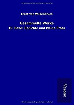 Gesammelte Werke: 15. Band: Gedichte und kleine Prosa