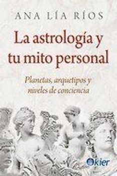 La astrología y tu mito personal : planetas, arquetipos y niveles de conciencia