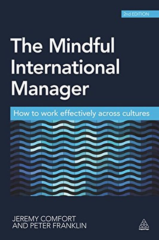 The Mindful International Manager: How to Work Effectively Across Cultures - Comfort, Jeremy
