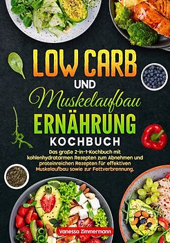 Low Carb und Muskelaufbau Ernährung Kochbuch