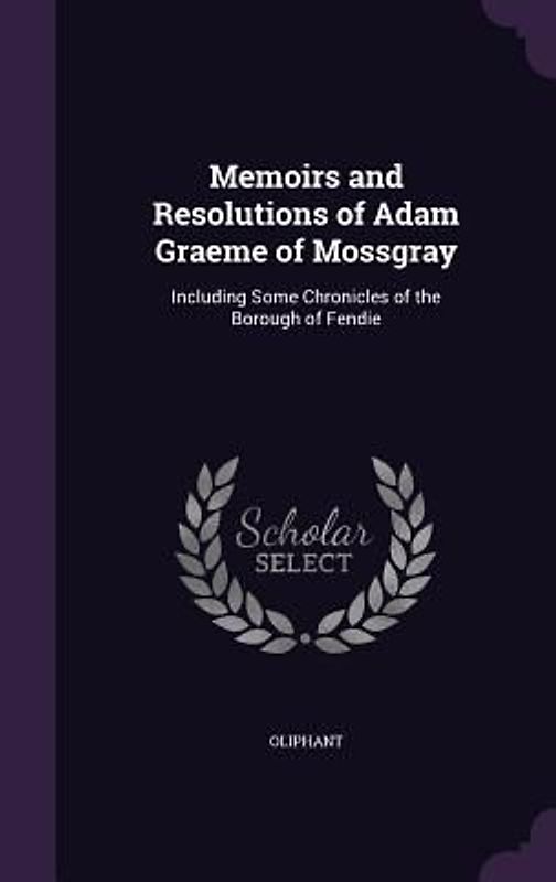 Memoirs and Resolutions of Adam Graeme of Mossgray