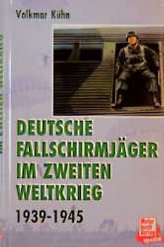 Deutsche Fallschirmjäger im Zweiten Weltkrieg. Grüne Teufel im Sprungeinsatz und Erdkampf 1939-1945