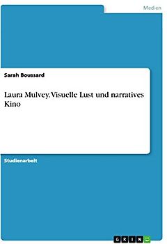 Laura Mulvey. Visuelle Lust und narratives Kino