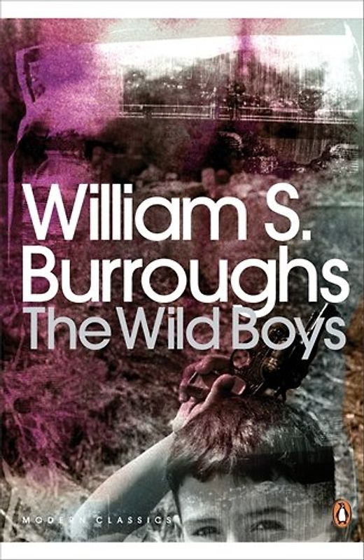 The Wild Boys: A Book of the Dead (Penguin Modern Classics) - Burroughs, William S