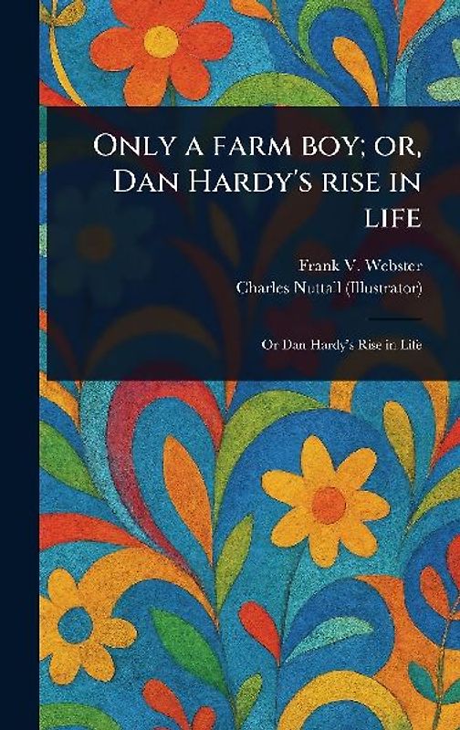 Only a Farm Boy; or, Dan Hardy's Rise in Life