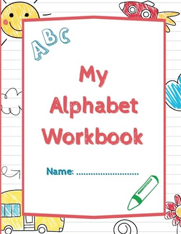 My Alphabet Workbook: Alphabet Handwriting Practice Workbook for Kids: Preschool Handwriting Activity Book For Kids Ages 3+