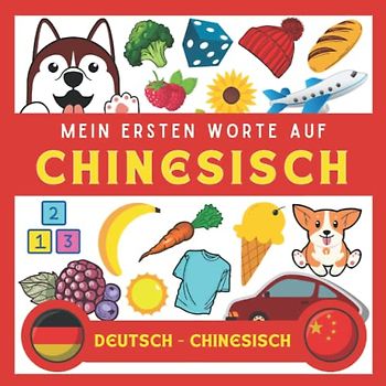 Meine Eersten Worte Auf Chinesisch: Chinesisch lernen für anfänger und kinder | Bildwörterbuch Chinesisch | Deutsch-Chinesisch wörterbuch | Zweisprachiger Chinesisch deutscher Buch
