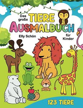 Das große Tiere Ausmalbuch für Kinder. 123 Tiere: Tiere-Malbuch für Kinder. Ausmalbuch für Mädchen und Jungen von 2 bis 4 Jahren. Riesenmalbuch Tiere. Malbücher für Kinder ab 2 bis 4.