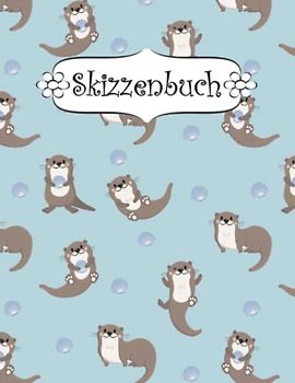 Skizzenbuch: Seeotter Zeichenbuch Sketchbook Blanko Heft | Perfekt als Zeichenheft, Sketchbook, Schreiben, Malen .
