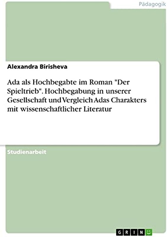 Ada als Hochbegabte im Roman "Der Spieltrieb". Hochbegabung in unserer Gesellschaft und Vergleich Adas Charakters mit wissenschaftlicher Literatur