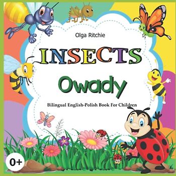 INSECTS Owady Bilingual English-Polish Book For Children: Angielski Polski książka dla dzieci (English-Polish Bilngual Books for Children, Band 8)