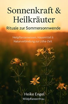 Sonnenkraft und Heilkräuter - Rituale zur Sommersonnwende