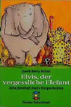 Elvis, der vergessliche Elefant. Zehn fabelhaft freche Tiergeschichten