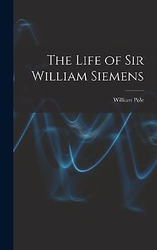 The Life of Sir William Siemens