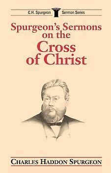 Spurgeon's Sermons on the Cross of Christ