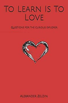 To Learn Is To Love: Questions for the curious explorer