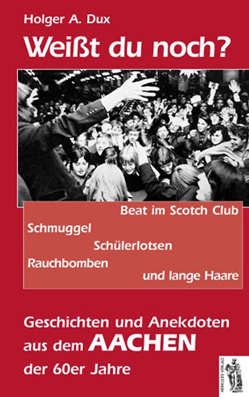 Aachen - Weißt du noch? Beat im Scoth Club, Schmuggel, ... und lange Haare. Geschichten und Anekdoten 60er Jahre
