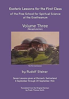 Esoteric Lessons for the First Class of the Free School for Spiritual Science at the Goetheanum