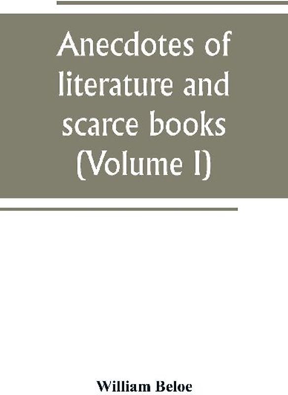 Anecdotes of literature and scarce books (Volume I)