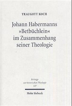 Johann Habermanns "Betbüchlein" im Zusammenhang seiner Theologie