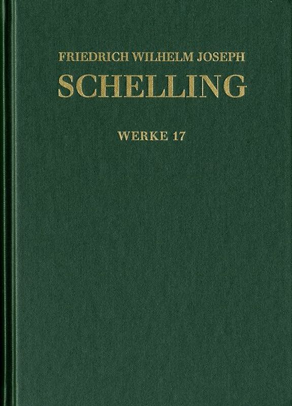 Friedrich Wilhelm Joseph Schelling: Historisch-kritische Ausgabe / Reihe I: Werke. Band 17: ›Philosophische Untersuchungen über das Wesen der menschlichen Freyheit‹ und andere Texte (1809)