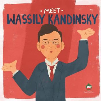 Meet Wassily Kandinsky (Meet the Artist)