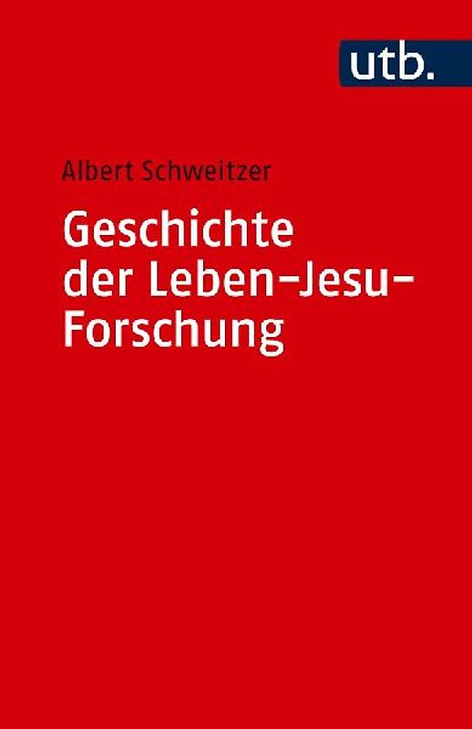 Geschichte der Leben-Jesu-Forschung. - Albert Schweitzer