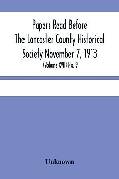 Papers Read Before The Lancaster County Historical Society November 7, 1913; History Herself, As Seen In Her Own Workshop; (Volume Xvii) No. 9
