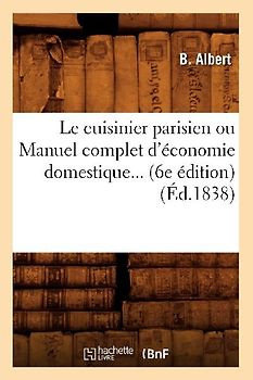 Le Cuisinier Parisien Ou Manuel Complet d'Économie Domestique (6e Édition) (1838)