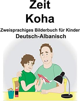 Deutsch-Albanisch Zeit/Koha Zweisprachiges Bilderbuch für Kinder
