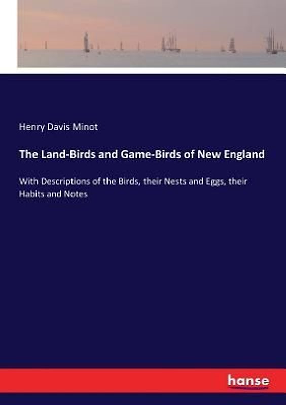 The Land-Birds and Game-Birds of New England