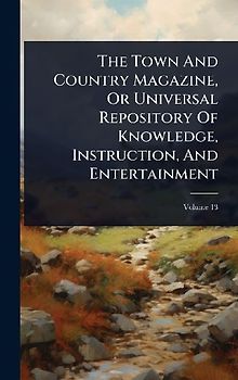 The Town And Country Magazine, Or Universal Repository Of Knowledge, Instruction, And Entertainment