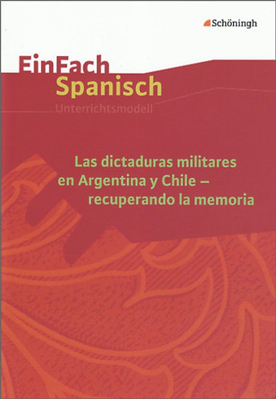 EinFach Spanisch Unterrichtsmodelle. Las dictaduras militares en Argentina y Chile - recuperando la memoria