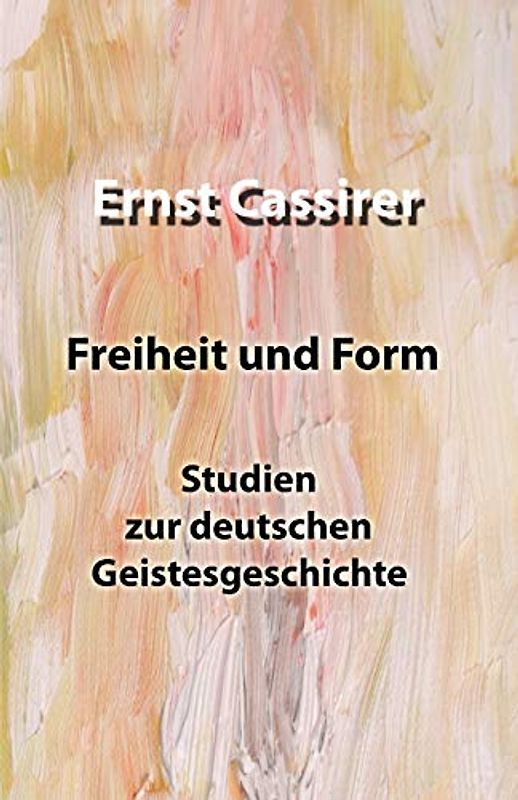 Freiheit und Form: Studien zur deutschen Geistesgeschichte