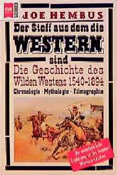 Der Stoff, aus dem die Western sind. Die Geschichte des Wilden Westens 1540-1894