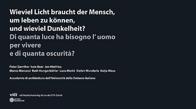 Wieviel Licht braucht der Mensch, um leben zu können, und wieviel Dunkelheit? /Di quanta luce ha bisogno l'uomo per vivere e di quanta oscurità?