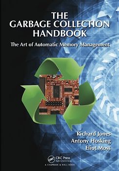 The Garbage Collection Handbook: The Art of Automatic Memory Management - Jones, Richard