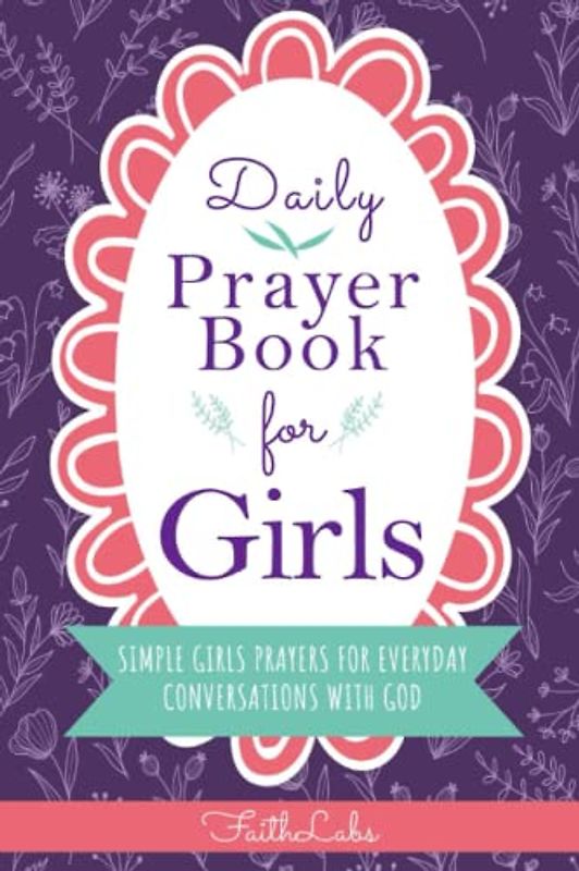 Daily Prayer Book for Girls: Simple Girls Prayers for Everyday Conversations with God (Daily Prayer Books for Kids, Band 1)