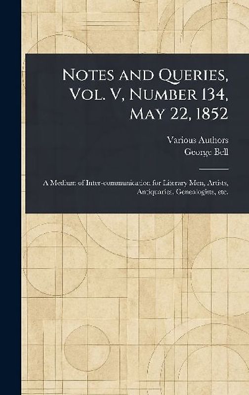 Notes and Queries, Vol. V, Number 134, May 22, 1852